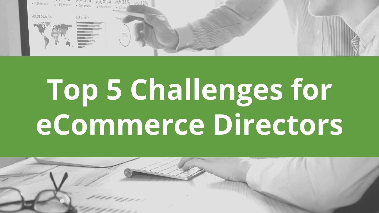 Top 5 Challenges for Ecommerce Directors