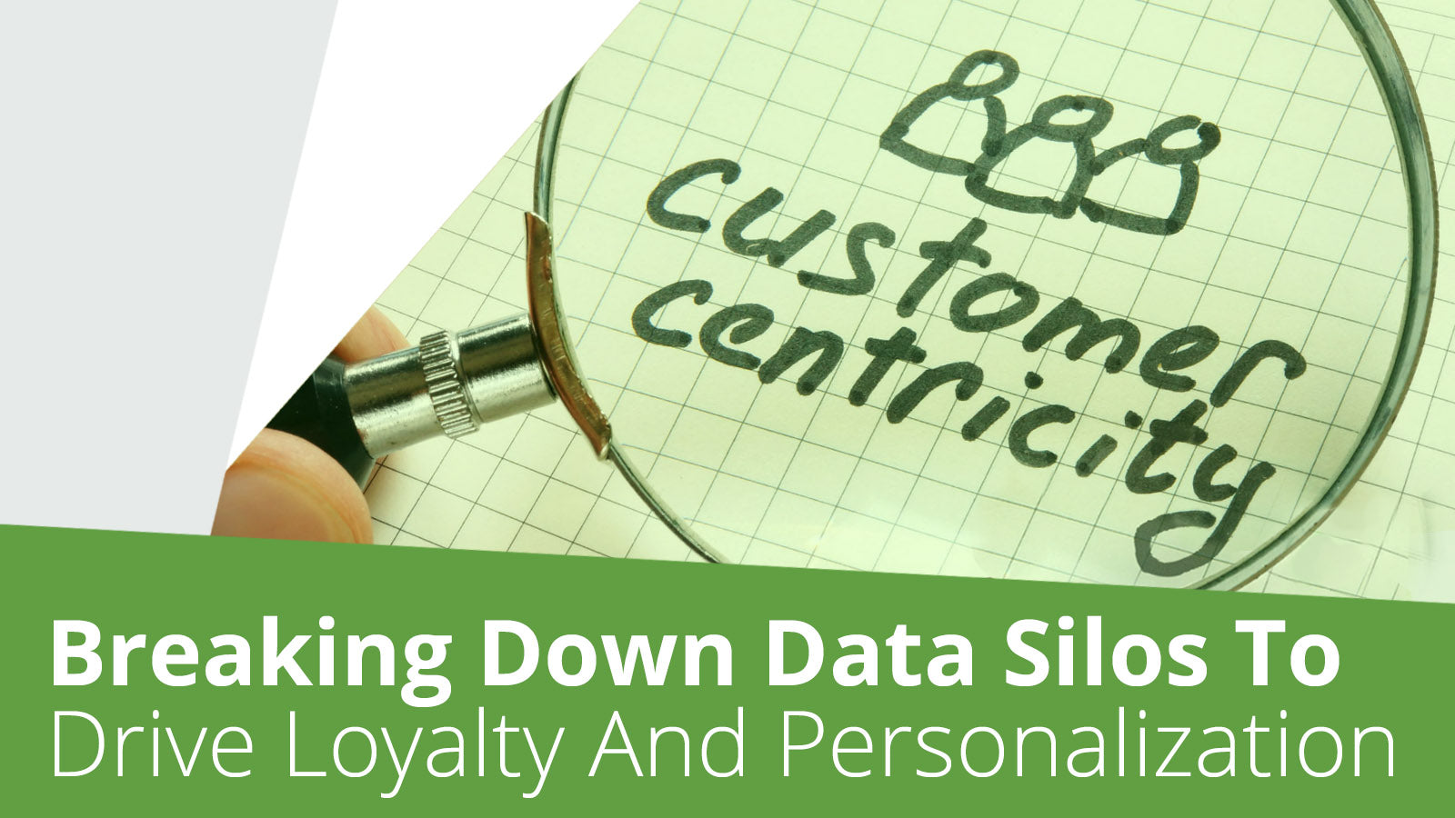 Break Down Data Silos To Drive Personalization and Loyalty