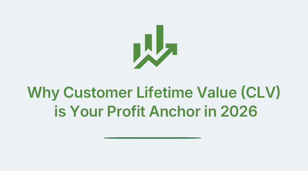 Why Customer Lifetime Value (CLV) is Your Profit Anchor in 2026