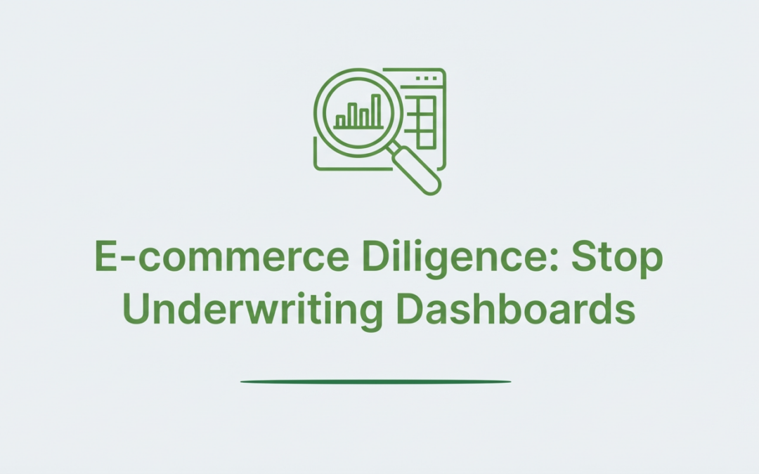 E-commerce Diligence: Stop Underwriting Dashboards